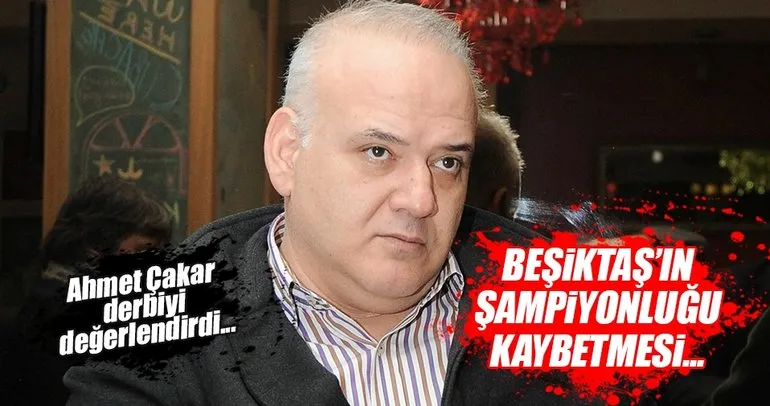 Ahmet Çakar: Beşiktaş’ın şampiyonluğu kaybetmesi çok zor
