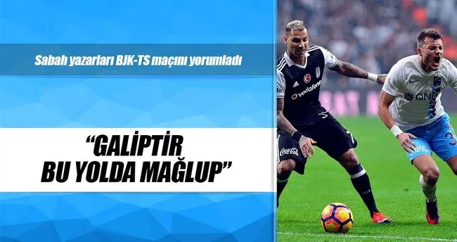 Yazarlar Beşiktaş-Trabzonspor maçını yorumladı
