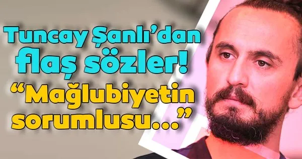 Fenerbahçe'nin eski yıldızı Tuncay Şanlı Beşiktaş mağlubiyetinin sorumlusunu açıkladı!