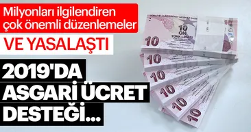 Son dakika haberi: Milyonları ilgilendiren çok önemli düzenlemeler yasalaştı! 2019'da asgari ücret desteği...