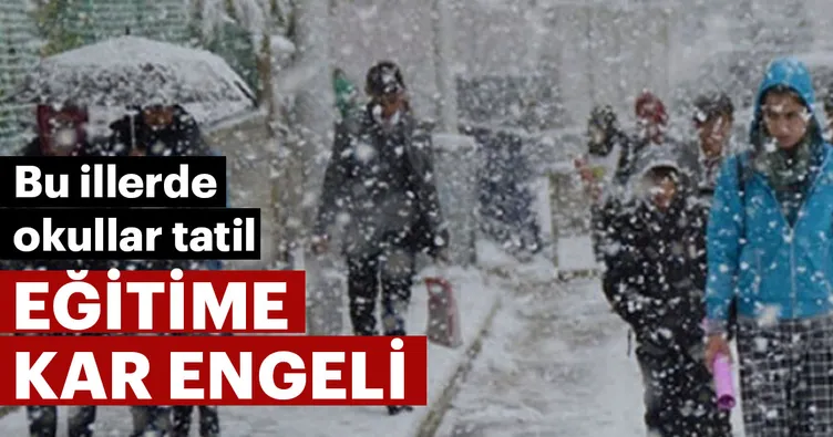 Eğitime kar engeli, bu illerde okullar tatil