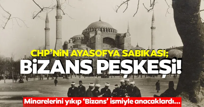 CHP’nin Ayasofya sabıkası: Bizans’a peşkeş, minare yıkımı ve o rapor...