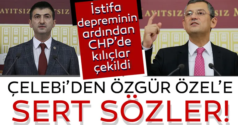 CHP'den son dakika: Adeta kılıçlar çekildi! İstifa eden Mehmet Ali Çelebi'den Özgür Özel'e sert sözler