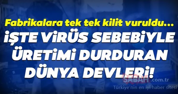 İşte corona virüsü sebebiyle üretimi durduran dünya devleri!