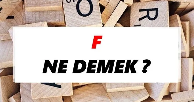 F Ne Demek? TDK’ya Göre F Sözlük Anlamı Nedir?