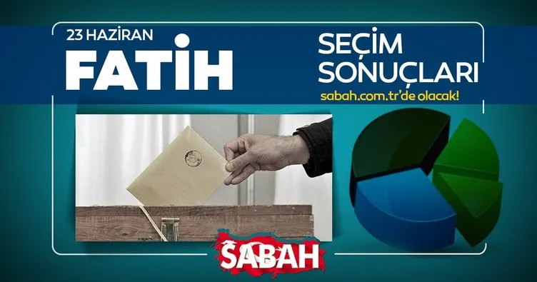Fatih seçim sonuçları! 23 Haziran 2019 Fatih’de Binali Yıldırım mı Ekrem İmamoğlu mu önde?