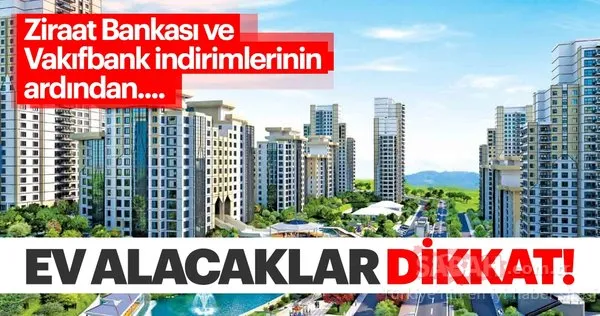Ziraat Bankası ve VakıfBank konut kredisi faiz oranları indirimi sonrası ev alacaklar dikkat!
