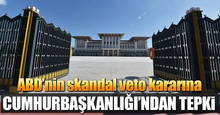 ABD’nin skandal veto kararına Ankara’dan ilk tepki