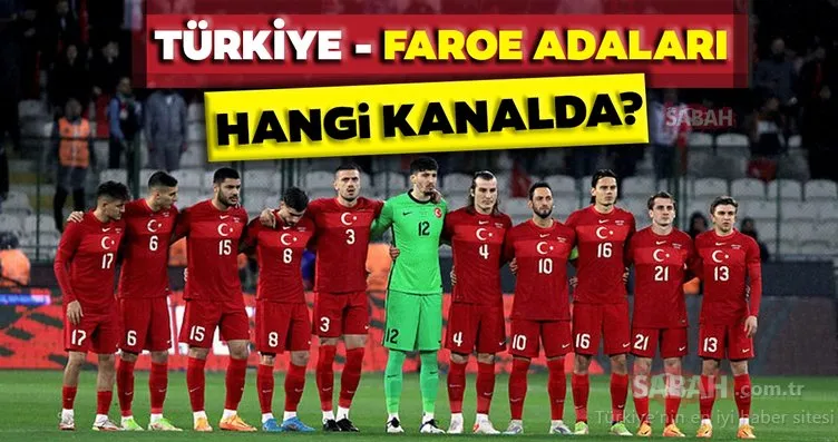 Faroe Adaları - Türkiye milli maç hangi kanalda? UEFA Uluslar Ligi Faroe Adaları - Türkiye maçı hangi kanalda, saat kaçta, ne zaman? İşte tüm detaylar