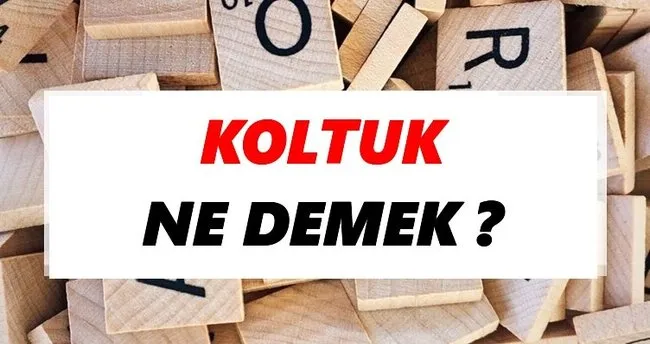 Koltuk Ne Demek? TDK’ya Göre Koltuk Sözlük Anlamı Nedir?