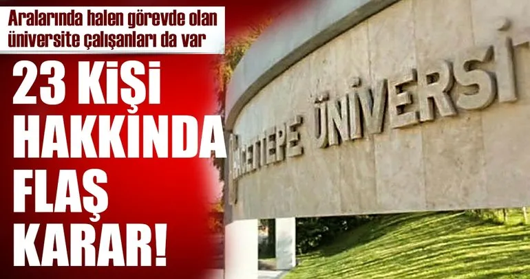Son Dakika: Hacettepe Üniversitesi personeli ve öğretim üyeleri hakkında flaş karar!