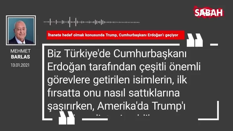 Mehmet Barlas 'İhanete hedef olmak konusunda Trump, Cumhurbaşkanı Erdoğan’ı geçiyor'