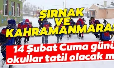Son Dakika haberi: Şırnak ve Kahramanmaraş’ta yarın okullar tatil mi? Kar yağışı nedeniyle 14 Şubat Cuma günü okullar tatil olacak mı?
