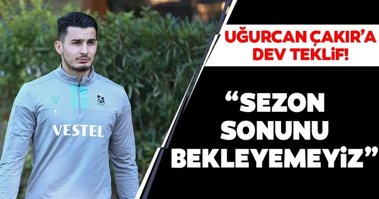 Trabzonspor’un yıldızı Uğurcan’a dev teklif! Sezon sonunu bekleyemeyiz