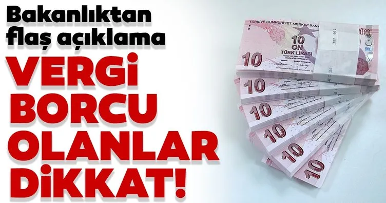 Bakanlıktan son dakika açıklaması: Vergi borcu olanlar dikkat