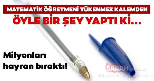 Matematik öğretmeni tükenmez kalemden öyle bir şey yaptı ki... Herkesi kendine hayran bıraktı
