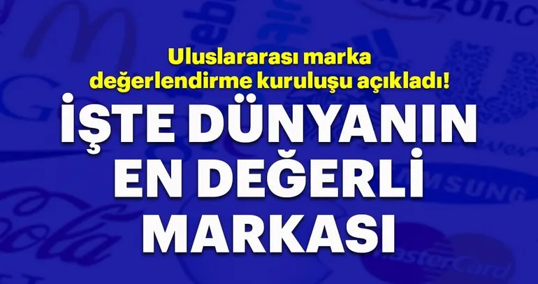Uluslarararası marka değerlendirme kuruluşu açıkladı! İşte dünyanın en değerli markalı!