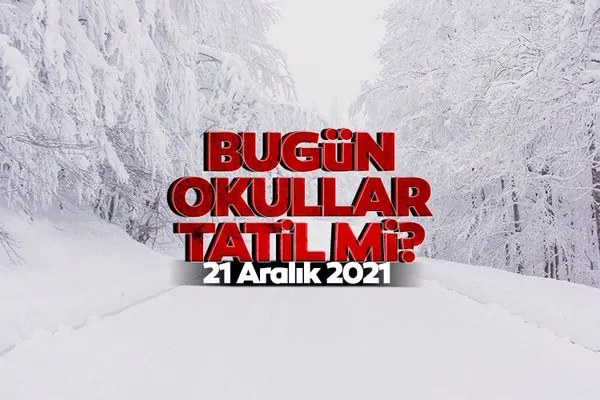 bugun okullar tatil mi aciklama var mi 21 aralik 2021 sali bugun okullar tatil mi hangi illerde kar tatili var galeri yasam