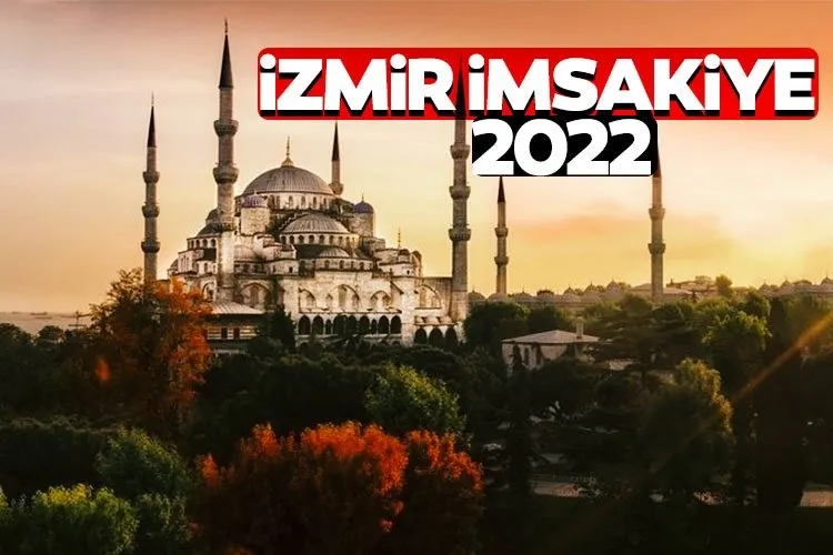 İzmir İmsakiye 2022! Diyanet ile İzmir imsakiye takvimi iftar vakti, sahur saati ve imsak vakitleri açıklandı!
