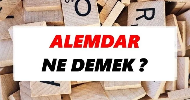 Alemdar Ne Demek? TDK’ya Göre Alemdar Sözlük Anlamı Nedir?