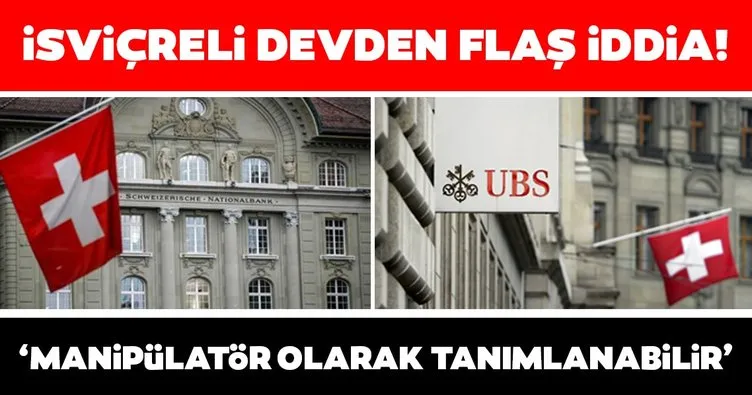 UBS’den flaş iddia: İsviçre döviz manipülatörü olarak tanımlanabilir