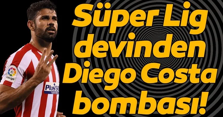 Galatasaray’dan Diego Costa bombası!
