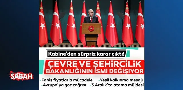 son dakika kabine toplantisi sona erdi cevre ve sehircilik bakanliginin adi cevre sehircilik ve iklim degisikligi bakanligi oldu son dakika haberler