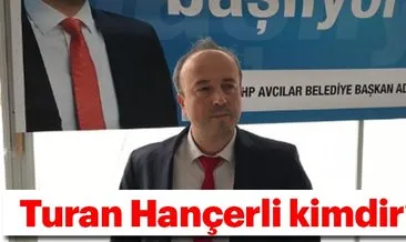 CHP İstanbul Avcılar Belediye Başkan adayı Turan Hançerli kimdir? Turan Hançerli nereli?