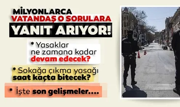 İçişleri Bakanlığı’ndan son dakika sokağa çıkma yasağı açıklaması: Hafta sonu sokağa çıkma kısıtlaması ve diğer yasaklar ne zaman bitiyor?