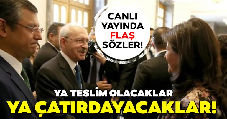 Son dakika: Canlı yayında CHP-HDP ittifakı ile ilgili flaş sözler: Ya teslim olacaklar ya da çatırdayacaklar...