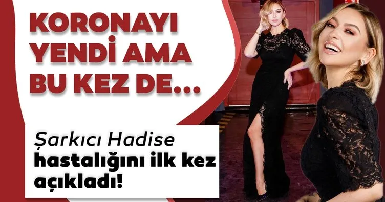 Son dakika haberi: Şarkıcı Hadise koronavirüsü yendi ama bu kez de başka hastalık ortaya çıktı!