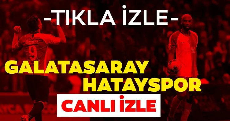 Galatasaray Hatayspor maçı canlı izle! Galatasaray ...