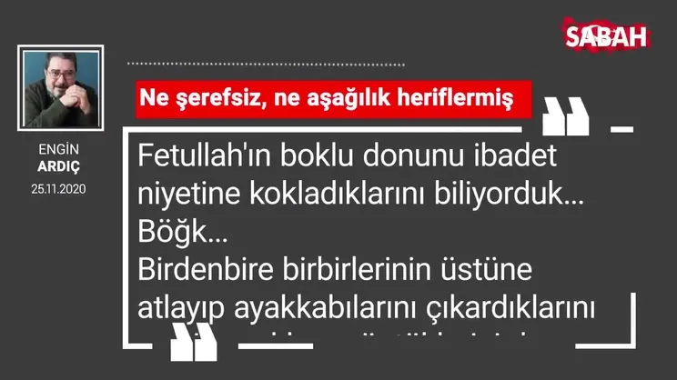 Engin Ardıç 'Ne şerefsiz, ne aşağılık heriflermiş'