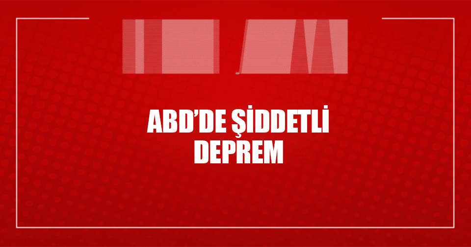 ABD’de şiddetli deprem