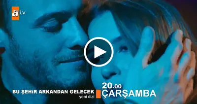 ATV’nin yeni dizisi Bu Şehir Arkandan Gelecek 1. bölüm fragmanı izle!