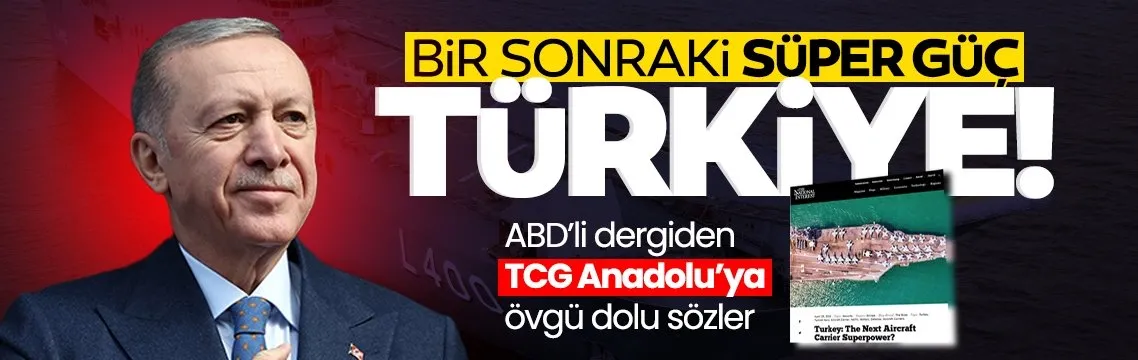 ABD’li dergi National Interest’ten TCG Anadolu ve Türk donanmasına övgü!