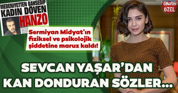 Sermiyan Midyat’ın şiddet uyguladığı Sevcan Yaşar’dan şok sözler