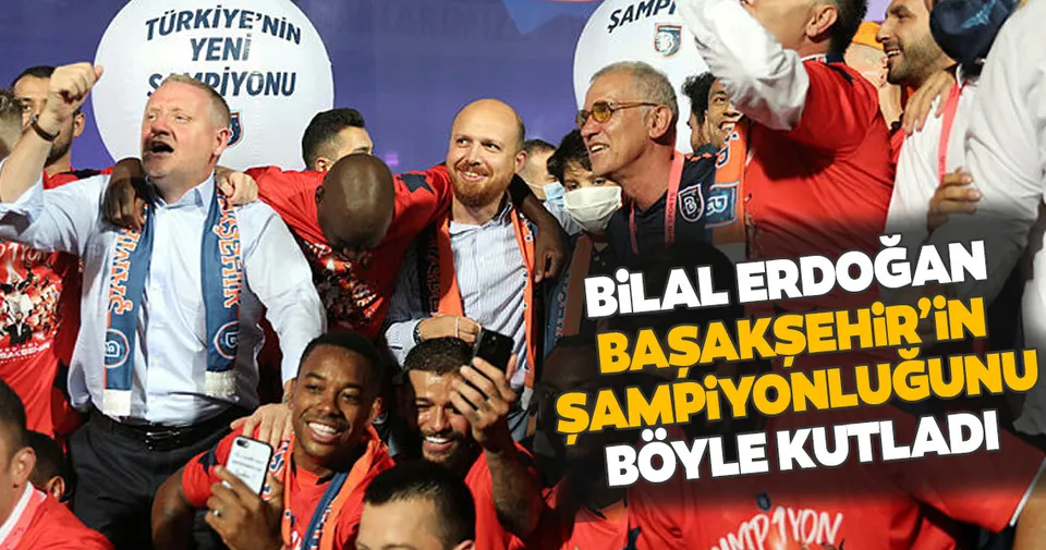 Bilal Erdoğan Başakşehir'in şampiyonluğunu sahada futbolcularla ...