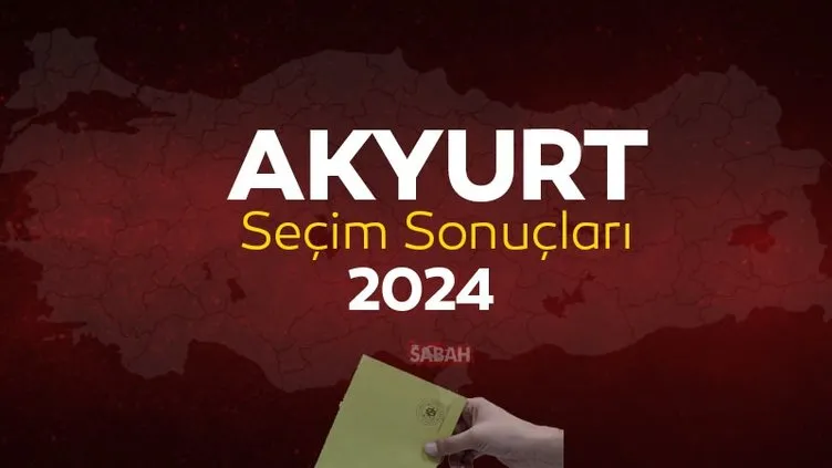 AKYURT SEÇİM SONUÇLARI 2024: Ankara Akyurt Yerel Seçim Sonuçları ve Oy Oranları