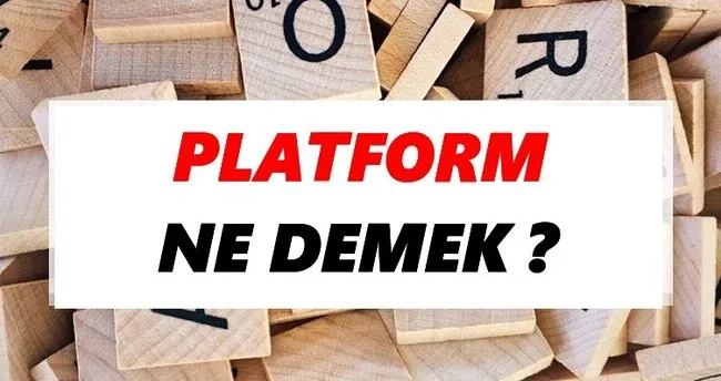 Platform Ne Demek? TDK’ya Göre Platform Sözlük Anlamı Nedir?