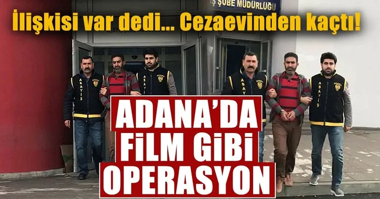 Ankara’da cezaevinden kaçtı, Adana’da yakalandı! Kadın cinayeti engellendi