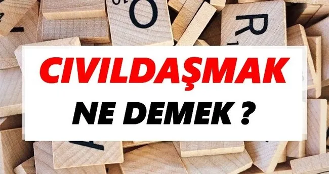 Cıvıldaşmak Ne Demek? TDK’ya Göre Cıvıldaşmak Sözlük Anlamı Nedir?