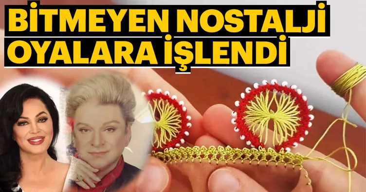 Bitmeyen nostalji oyalara işlendi