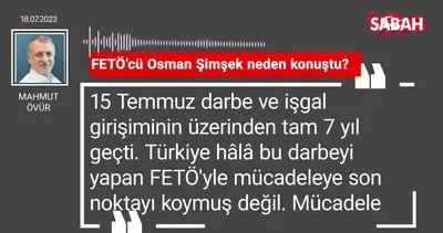 Mahmut Övür | FETÖ’cü Osman Şimşek neden konuştu?