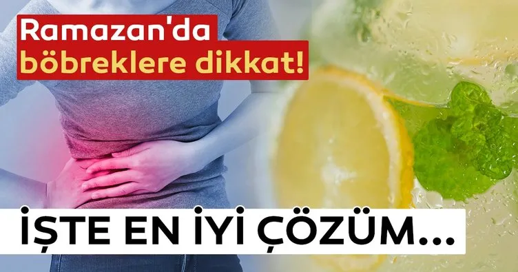 Ramazan’da böbreklere dikkat!