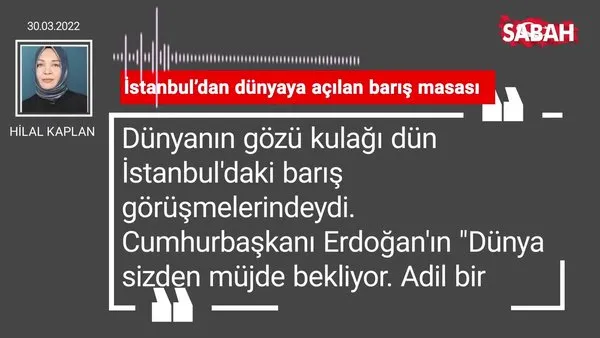 Hilal Kaplan | İstanbul’dan dünyaya açılan barış masası