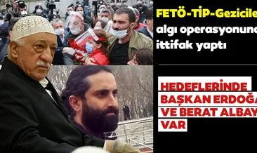 FETÖ-TİP-Geziciler algı operasyonunda da ittifak yaptı!  Hedeflerinde Recep Tayyip Erdoğan ve Berat Albayrak var