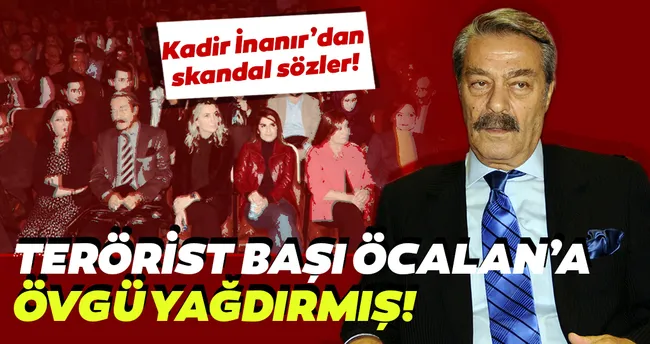 Kadir İnanır terörist başı Öcalan'a övgü yağdırmış! Kadir İnanır'a tepki büyüyor! - Son Dakika Magazin Haberleri