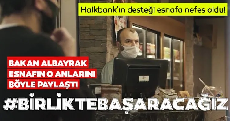 Son dakika: Halkbank’ın desteği esnafa nefes oldu! Bakan Albayrak esnafın o anlarını böyle paylaştı