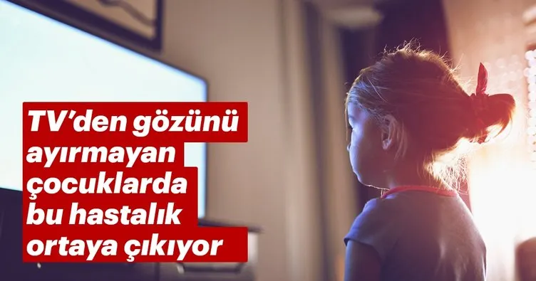 TV’den gözünü ayırmayan çocuklarda bu hastalık ortaya çıkıyor